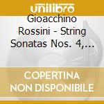 Gioacchino Rossini - String Sonatas Nos. 4, 5 & 6 cd musicale di ROSSINI