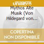 Mythos Alte Musik (Von Hildegard von Bingen bis Giovanni Gabrieli) cd