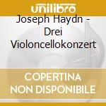 Joseph Haydn - Drei Violoncellokonzert cd