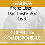 Franz Liszt - Das Beste Von Liszt cd musicale di Franz Liszt