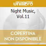Night Music, Vol.11 cd musicale di ARTISTI VARI