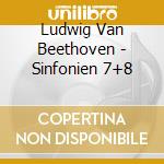 Ludwig Van Beethoven - Sinfonien 7+8 cd musicale di Beethoven,Ludwig Van