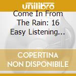 Come In From The Rain: 16 Easy Listening Melodies / Various cd musicale di Naxos