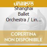 Shanghai Ballet Orchestra / Lin Yousheng - In Praise Of The Yimeng cd