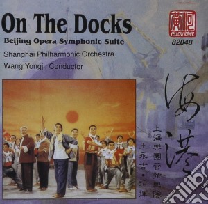 On The Docks: Beijing Opera Symphonic Suite cd musicale di Yellow River