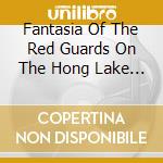 Fantasia Of The Red Guards On The Hong Lake / Various cd