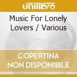 Music For Lonely Lovers / Various cd