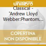 Classical - 'Andrew Lloyd Webber:Phantom Of The Opera, Jesus Christ Superstar,' cd