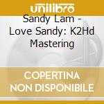 Sandy Lam - Love Sandy: K2Hd Mastering cd