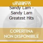 Sandy Lam - Sandy Lam Greatest Hits cd musicale di Sandy Lam