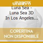 Luna Sea - Luna Sea 3D In Los Angeles (2 Cd) cd musicale di Luna Sea