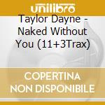 Taylor Dayne - Naked Without You (11+3Trax) cd