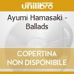 Ayumi Hamasaki - Ballads cd musicale di Ayumi Hamasaki