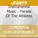 Instrumental Music - Parade Of The Athletes cd