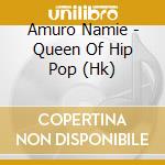 Amuro Namie - Queen Of Hip Pop (Hk) cd musicale di Amuro Namie