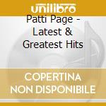 Patti Page - Latest & Greatest Hits cd musicale di Patti Page