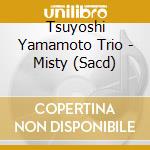 Tsuyoshi Yamamoto Trio - Misty (Sacd) cd musicale di Tsuyoshi Trio Yamamoto