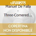 Manuel De Falla - Three-Cornered - Ansermet Ernest cd musicale di Manuel De Falla