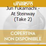Jun Fukamachi - At Steinway (Take 2) cd