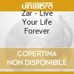 Zar - Live Your Life Forever cd