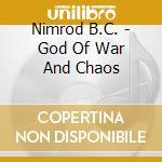 Nimrod B.C. - God Of War And Chaos cd musicale di Nimrod B.C.