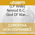 (LP Vinile) Nimrod B.C. - God Of War And Chaos vinile