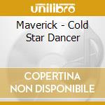 Maverick - Cold Star Dancer cd