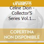Celine Dion - Collector'S Series Vol.1 (Gold cd