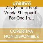 Ally Mcbeal Feat Vonda Sheppard - For One In My Life cd musicale di Ally Mcbeal Feat Vonda Sheppard