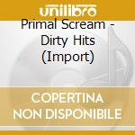 Primal Scream - Dirty Hits (Import) cd