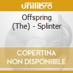 Offspring (The) - Splinter cd musicale di Offspring (The)