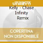 Kelly - Chase Infinity         Remix cd