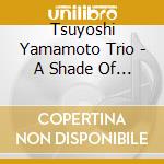 Tsuyoshi Yamamoto Trio - A Shade Of Blue cd