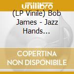 (LP Vinile) Bob James - Jazz Hands (Coloured) vinile