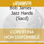 Bob James - Jazz Hands (Sacd) cd