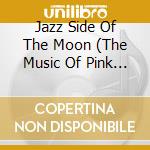 Jazz Side Of The Moon (The Music Of Pink Floyd) / Various cd