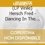 (LP Vinile) Hersch Fred - Dancing In The Dark (One-Step) vinile