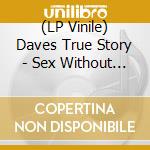 (LP Vinile) Daves True Story - Sex Without Bodies vinile