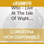 Who - Live At The Isle Of Wight Festival 2004 cd