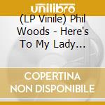 (LP Vinile) Phil Woods - Here's To My Lady (180G) vinile