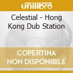 Celestial - Hong Kong Dub Station cd