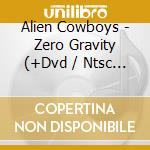 Alien Cowboys - Zero Gravity (+Dvd / Ntsc 0) cd