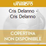 Cris Delanno - Cris Delanno cd musicale di Cris Delanno