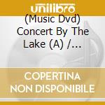 (Music Dvd) Concert By The Lake (A) / Various cd