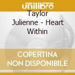 Taylor Julienne - Heart Within cd musicale di Taylor Julienne