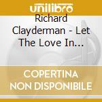 Richard Clayderman - Let The Love In (Hqcd) cd musicale di Richard Clayderman