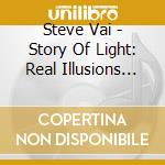 Steve Vai - Story Of Light: Real Illusions Of A cd musicale di Steve Vai