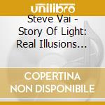 Steve Vai - Story Of Light: Real Illusions Of A cd