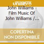 John Williams - Film Music Of John Williams / O.S.T. (2 Cd) cd musicale di John Williams  (Ost)
