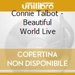 Connie Talbot - Beautiful World Live cd musicale di Connie Talbot
